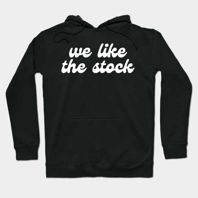 WE LIKE THE STOCK Hoodie by blueduckstuff